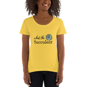 What the Fucculent Ladies' Scoopneck T-Shirt