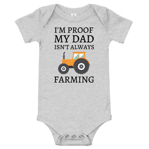 I'm Proof My Dad Isn't Always Farming Short Sleeve Infant Onesie