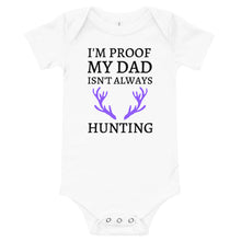 Load image into Gallery viewer, I&#39;m Proof My Dad Isn&#39;t Always Hunting Short Sleeve Infant Onesie
