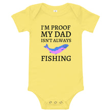 Load image into Gallery viewer, I&#39;m Proof My Dad Isn&#39;t Always Fishing Baby Onesie
