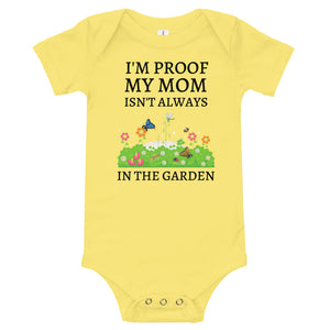 I'm Proof My Mom Isn't Always In The Garden Baby Short Sleeve One Piece