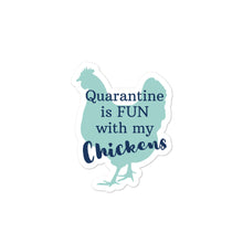 Load image into Gallery viewer, Quarantine is Fun With My Chickens Bubble-free stickers
