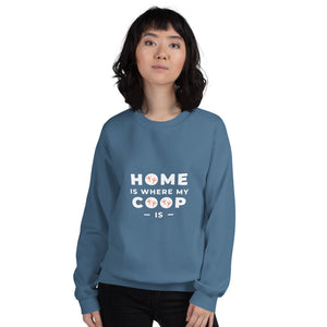 Home is Where My Coop Is Unisex Sweatshirt