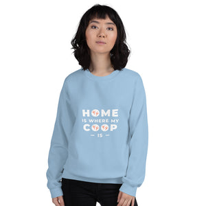 Home is Where My Coop Is Unisex Sweatshirt