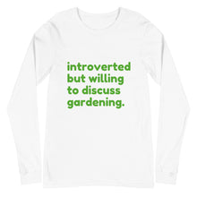 Load image into Gallery viewer, Introverted But Willing To Discuss Gardening Unisex Long Sleeve Tee
