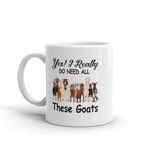 Yes I Do Need All These Goats Mug
