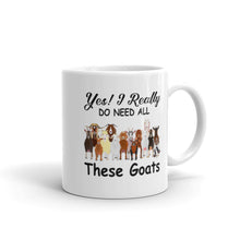 Load image into Gallery viewer, Yes I Do Need All These Goats Mug

