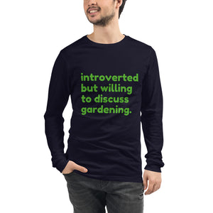 Introverted But Willing To Discuss Gardening Unisex Long Sleeve Tee