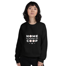 Load image into Gallery viewer, Home is Where My Coop Is Unisex Sweatshirt
