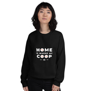 Home is Where My Coop Is Unisex Sweatshirt