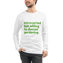 Load image into Gallery viewer, Introverted But Willing To Discuss Gardening Unisex Long Sleeve Tee
