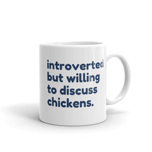 Load image into Gallery viewer, Introverted But Willing To Discuss Chickens Mug
