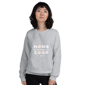 Home is Where My Coop Is Unisex Sweatshirt