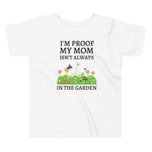 Load image into Gallery viewer, I&#39;m Proof My Mom Isn&#39;t Always In The Garden Toddler Short Sleeve Tee
