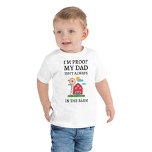 Load image into Gallery viewer, I&#39;m Proof My Dad Isn&#39;t Always in the Barn Toddler Short Sleeve Tee
