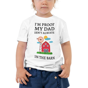 I'm Proof My Dad Isn't Always in the Barn Toddler Short Sleeve Tee