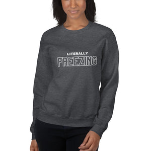 Literally Freezing Unisex Sweatshirt