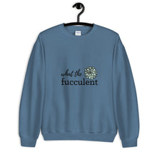 Load image into Gallery viewer, What the Fucculent Unisex Sweatshirt

