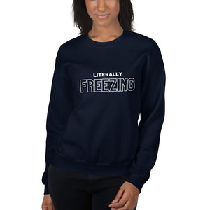 Literally Freezing Unisex Sweatshirt