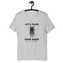 Load image into Gallery viewer, Let&#39;s Make Some Noise Cicada 2021 Short-Sleeve Unisex T-Shirt
