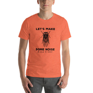 Let's Make Some Noise Cicada 2021 Short-Sleeve Unisex T-Shirt