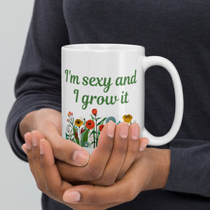 I'm Sexy and I Grow It Flowers White Glossy Mug