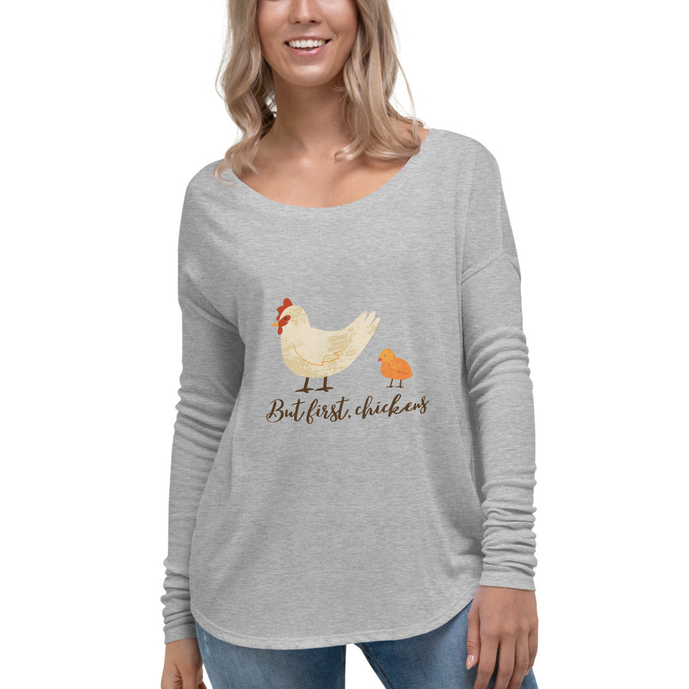 But First, Chickens Ladies' Long Sleeve Tee