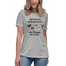 Load image into Gallery viewer, Driving My Husband Crazy One Chicken At A Time Women&#39;s Relaxed T-Shirt
